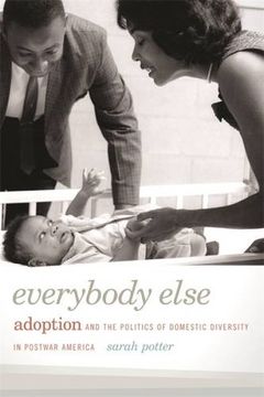 portada Everybody Else: Adoption and the Politics of Domestic Diversity in Postwar America (en Inglés)
