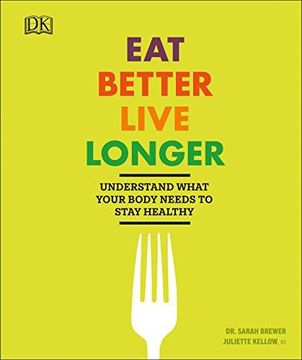 portada Eat Better, Live Longer: Understand What Your Body Needs to Stay Healthy (en Inglés)