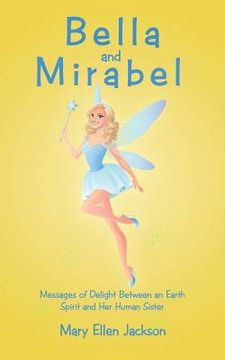 portada Bella and Mirabel: Messages of Delight Between an Earth Spirit and Her Human Sister (in English)