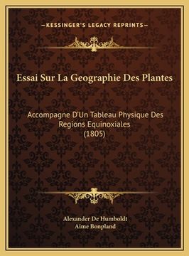 portada Essai Sur La Geographie Des Plantes: Accompagne D'Un Tableau Physique Des Regions Equinoxiales (1805) (in French)