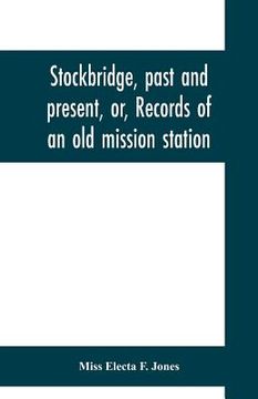 portada Stockbridge, past and present, or, Records of an old mission station (en Inglés)