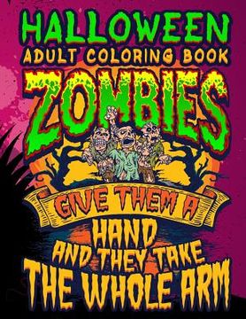portada Halloween Adult Coloring Book Zombies Give Them A Hand And They Take The Whole Arm: Halloween Book for Adults with Vintage Style Spiritual Line Art Dr