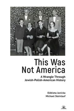portada This was not America: A Wrangle Through Jewish-Polish-American History (en Inglés)