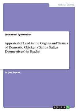 portada Appraisal of Lead in the Organs and Tissues of Domestic Chicken (Gallus Gallus Deomesticus) in Ibadan (in English)