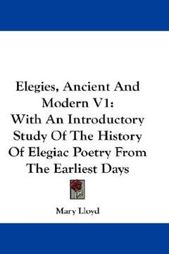 portada elegies, ancient and modern v1: with an introductory study of the history of elegiac poetry from the earliest days (in English)