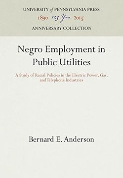 portada Negro Employment in Public Utilities: A Study of Racial Policies in the Electric Power, Gas, and Telephone Industries (Studies of Negro Employment,)