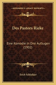 portada Des Pastors Rieke: Eine Komodie In Drei Aufzugen (1902) (en Alemán)