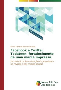 portada Fac e Twitter Todateen: fortalecimento de uma marca impressa: Um estudo sobre a função do jornalismo na revista e nas mídias sociais (Portuguese Edition)