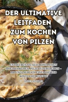 portada Der Ultimative Leitfaden Zum Kochen Von Pilzen (en Alemán)