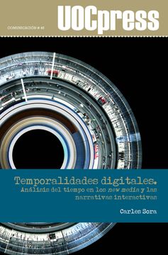 portada Temporalidades Digitales: Análisis del Tiempo en los new Media y las Narrativas Interactivas: 45 (Uoc Press-Comunicación)