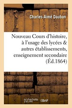 portada Nouveau Cours D'Histoire, A L'Usage Des Lycees Et Autres Etablissements D'Enseignement Secondaire (French Edition)