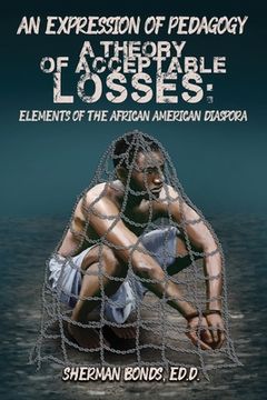 portada An Expression of Pedagogy: A Theory of Acceptable Losses: Elements of the African American Diaspora