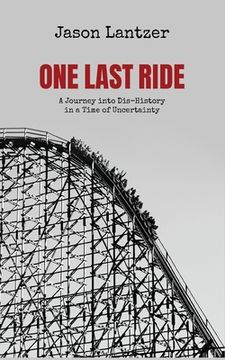 portada One Last Ride: A Journey into Dis-History in a Time of Uncertainty (en Inglés)