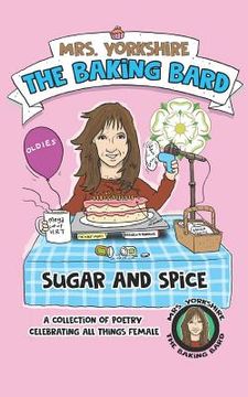 portada Sugar and Spice: A Collection of Poetry Celebrating All Things Female by Mrs Yorkshire the Baking Bard (en Inglés)