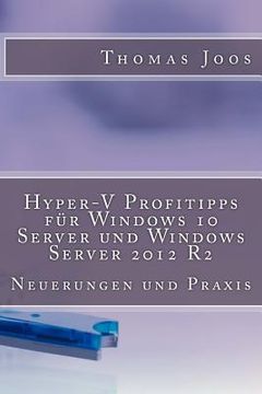 portada Hyper-V Profitipps für Windows 10 Server und Windows Server 2012 R2: Neuerungen und Praxis (en Alemán)