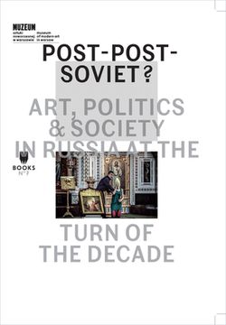 portada Post-Post-Soviet?: Art, Politics & Society in Russia at the Turn of the Decade (en Inglés)