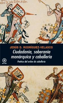 portada Ciudadania, Soberania Monarquica y Caballeria: Poetica del Orden de Caballeria (in Spanish)