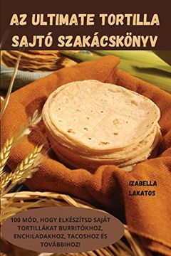 portada Az Ultimate Tortilla Sajtó Szakácskönyv (in Hungarian)