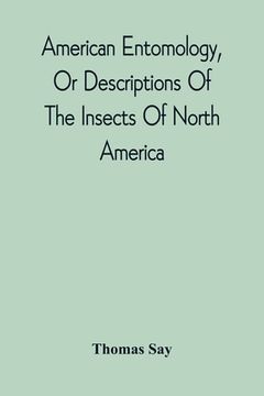 portada American Entomology, Or Descriptions Of The Insects Of North America: Illustrated By Coloured Figures From Original Drawings Executed From Nature (en Inglés)