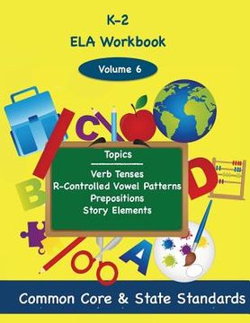 portada K-2 ELA Volume 6: Verb Tenses, R-Controlled Vowel Patterns, Prepositions, Story Elements (en Inglés)