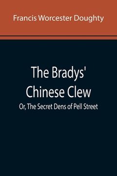portada The Bradys' Chinese Clew; Or, The Secret Dens of Pell Street (in English)