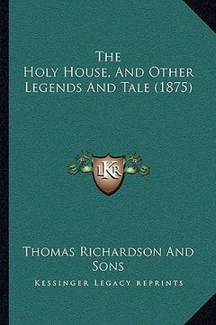 portada the holy house, and other legends and tale (1875) (en Inglés)