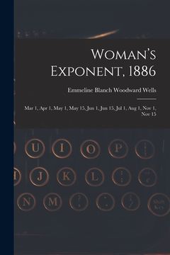 portada Woman's Exponent, 1886: Mar 1, Apr 1, May 1, May 15, Jun 1, Jun 15, Jul 1, Aug 1, Nov 1, Nov 15