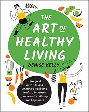 portada The art of Healthy Living: How Good Nutrition and Improved Wellbeing Leads to Increased Productivity, Vitality and Happiness 