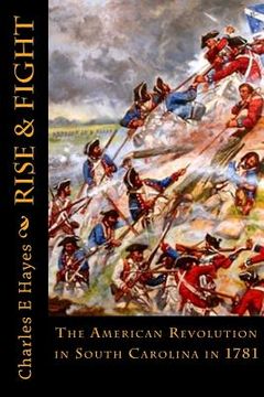 portada Rise & Fight: The American Revolution in South Carolina in 1781 (en Inglés)