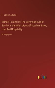 portada Manuel Pereira; Or, The Sovereign Rule of South CarolinaWith Views Of Southern Laws, Life, And Hospitality.: in large print 