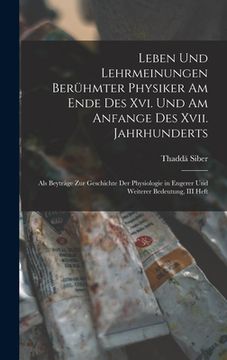 portada Leben Und Lehrmeinungen Berühmter Physiker Am Ende Des Xvi. Und Am Anfange Des Xvii. Jahrhunderts: Als Beyträge Zur Geschichte Der Physiologie in Enge (in German)