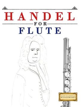 portada Handel for Flute: 10 Easy Themes for Flute Beginner Book (en Inglés)