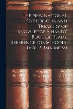 portada The New National Cyclopædia and Treasury of Knowledge.A Handy Book of Ready Reference for Schools. (Vol. 5, Ima-Mom); 5