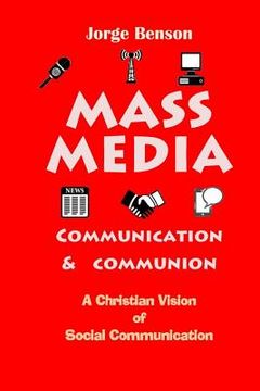 portada Mass Media, Communication and Communion: A Christian Vision of Social Communication (en Inglés)