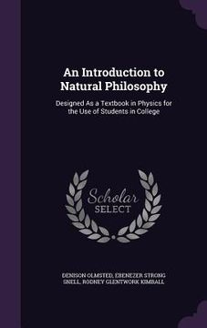 portada An Introduction to Natural Philosophy: Designed As a Textbook in Physics for the Use of Students in College (in English)