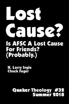 portada Lost Cause - Quaker Theology #32: Is Afsc a Lost Cause for Friends? (Probably. ) (en Inglés)