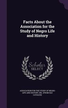 portada Facts About the Association for the Study of Negro Life and History