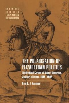 portada Polarisation Elizabethan Politics: The Political Career of Robert Devereux, 2nd Earl of Essex, 1585-1597 (Cambridge Studies in Early Modern British History) (in English)