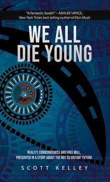 portada We All Die Young: Reality, consciousness and free will, presented in a story about the not so distant future (en Inglés)