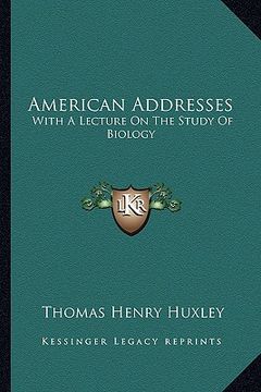 portada american addresses: with a lecture on the study of biology (en Inglés)