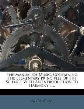 portada the manual of music, containing the elementary principles of the science, with an introduction to harmony ...... (en Inglés)