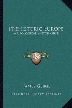 portada prehistoric europe: a geological sketch (1881) (en Inglés)