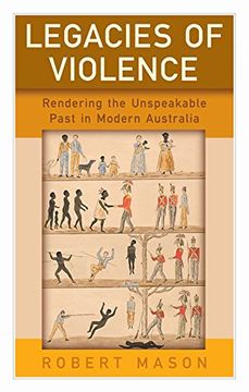 portada Legacies of Violence: Rendering the Unspeakable Past in Modern Australia