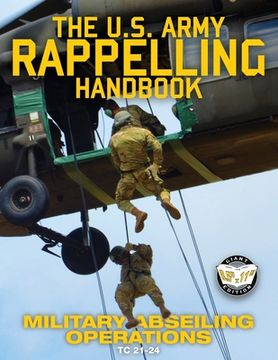 portada The US Army Rappelling Handbook - Military Abseiling Operations: Techniques, Training and Safety Procedures for Rappelling from Towers, Cliffs, Mounta (en Inglés)