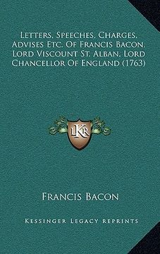 portada letters, speeches, charges, advises etc. of francis bacon, lord viscount st. alban, lord chancellor of england (1763) (en Inglés)