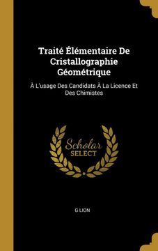 portada Traité Élémentaire de Cristallographie Géométrique: À L'usage des Candidats à la Licence et des Chimistes (in French)