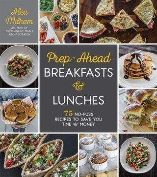 portada Prep-Ahead Breakfasts and Lunches: 75 No-Fuss Recipes to Save you Time and Money (en Inglés)