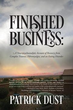 portada Finished Business: A Neuropsychoanalytic Account of Recovery from Complex Trauma, Fibromyalgia, and an Eating Disorder (in English)