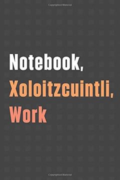 portada Not, Xoloitzcuintli, Work: For Xoloitzcuintli dog Fans 