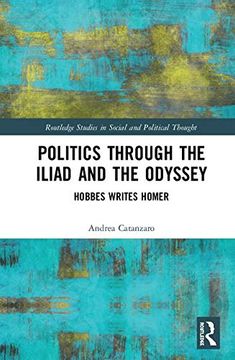 portada Politics Through the Iliad and the Odyssey: Hobbes Writes Homer (Routledge Studies in Social and Political Thought) 